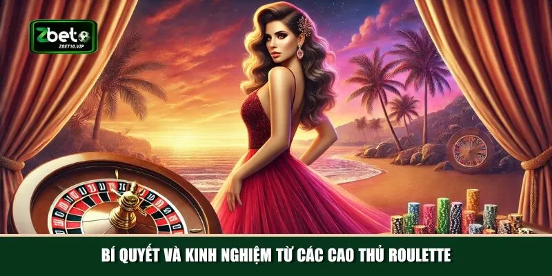 bi quyet va kinh nghiem tu cac cao thu roulette Tổng hợp các bí quyết và kinh nghiệm từ các cao thủ Roulette