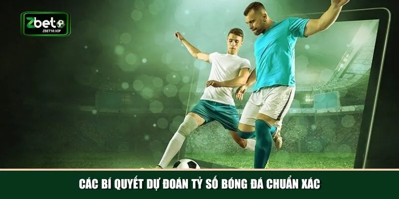 cac bi quyet du doan ty so bong da chuan Tổng hợp các bí quyết dự đoán tỷ số bóng đá chuẩn xác và hiệu quả