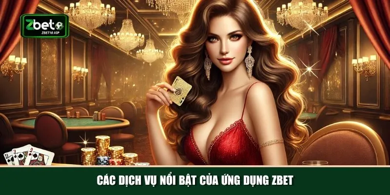 cac dich vu noi bat cua ung dung zbet Đa dạng các dịch vụ cá cược hấp dẫn chỉ có tại Zbet