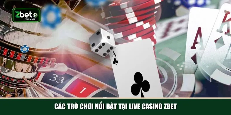 cac tro choi noi bat tai live casino zbet Nhà cái Zbet sở hữu đa dạng trò chơi hấp dẫn