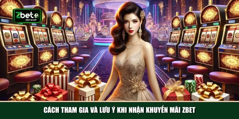cach tham gia va luu y khi nhan khuyen mai zbet Một vài lưu ý và cách thức tham gia nhanh chóng nhất