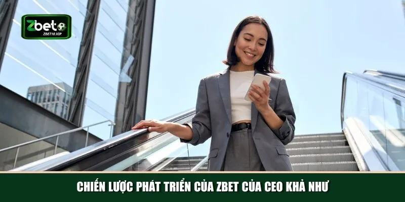 Định hướng phát triển Zbet của CEO Khả Như