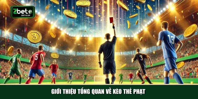 gioi thieu tong quan ve keo the phat Định nghĩa cơ bản và phân loại kèo thẻ phạt
