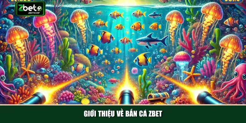 gioi thieu ve ban ca zbet Hành trình phát triển của nhà cái cùng những ưu điểm của game
