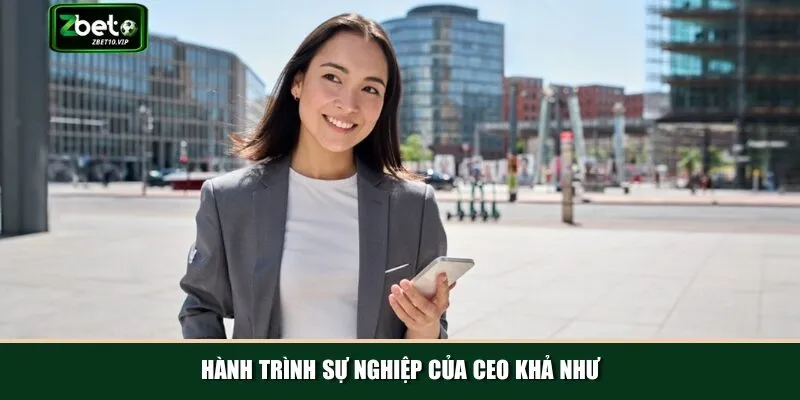 Quá trình phát triển và gia nhập Zbet của CEO Khả Như