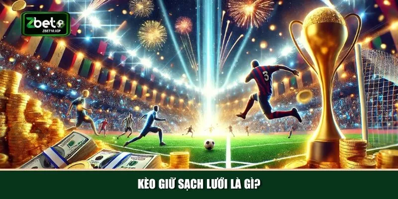 keo giu sach luoi la gi Kèo cược đội giữ sạch lưới đang được nhiều hội viên ưa chuộng