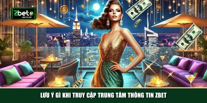luu y gi khi truy cap trung tam thong tin zbet Những điểm tân thủ cần lưu ý khi truy cập vào trung tâm thông tin