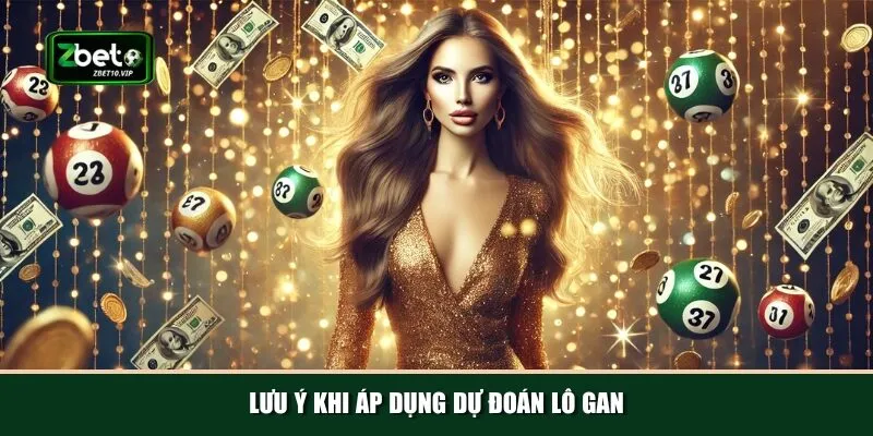 luu y khi ap dung du doan lo gan Tránh phụ thuộc hoàn toàn và nên quản lý vốn hợp lý