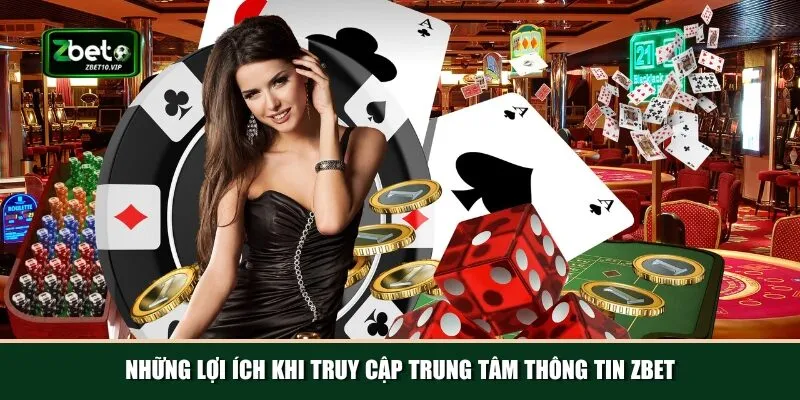 nhung loi ich khi truy cap trung tam thong tin zbet Lợi ích nổi bật chỉ có thể tìm thấy tại nhà cái Zbet