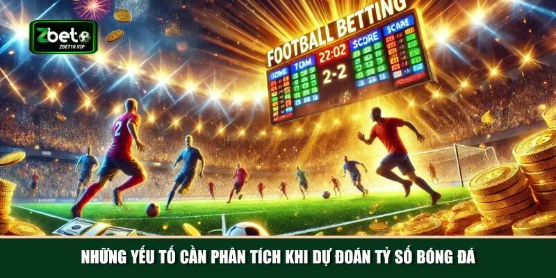 nhung yeu to can phan tich khi du doan ty so bong da Cần phân tích nhiều yếu tố trước khi dự đoán tỷ số bóng đá