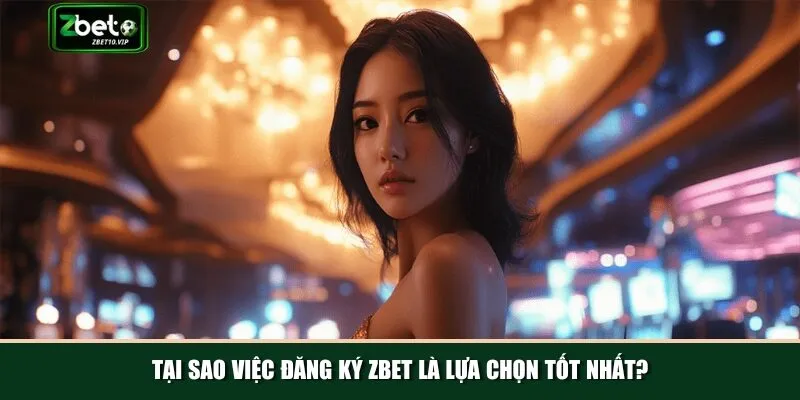 tai sao viec dang ky zbet la lua chon tot nhat Khám phá những lợi ích nổi bật khi đăng ký Zbet